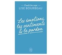 Écoute ton corps: Les émotions, les sentiments et le pardon
