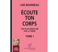 ECOUTE TON CORPS: Tome 1, Ton plus grand ami sur la Terre