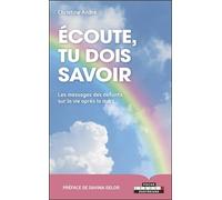 Ecoute, tu dois savoir: Les messages des défunts sur la vie après la mort