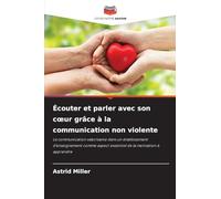 Écouter et parler avec son coeur grâce à la communication non violente: La communication valorisante dans un établissement d'enseignement comme aspect essentiel de la motivation à apprendre