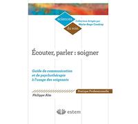 Ecouter, parler : soigner: Guide de communication et de psychothérapie à l'usage des soignants