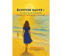 Écouter Sauve ! Le Livre de la Traversée: Comprendre la Douleur Invisible à Tous Âges