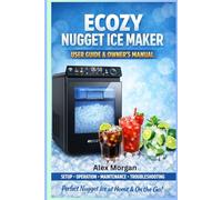 Ecozy Nugget Ice Maker User Guide & Owner’s Manual: A Complete Setup, Operation, Cleaning, and Troubleshooting Guide