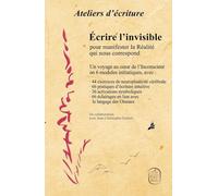 Écrire l’invisible pour manifester la Réalité qui nous correspond (notions de Langage des Oiseaux incluses): Un voyage au cœur de l’Inconscient en 6 modules initiatiques
