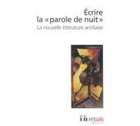 Ecrire la Parole de nuit: LA NOUVELLE LITTERATURE ANTILLAISE: A32832 (Folio Essais)