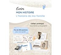 Ecrire mon histoire, l'histoire de ma famille: Le cahier de vie, mon guide pratique