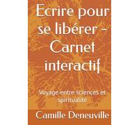 Ecrire pour se libérer - Carnet interactif: Voyage entre sciences et spiritualité (L'esprit et la plume)