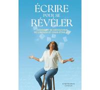 Écrire pour se révéler: Comment se découvrir, se libérer et oser être soi