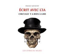 Écrit avec l'IA: Circulez y a rien à lire (Les Cahiers du Scribe)