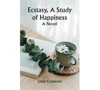 Ecstasy, A Study of Happiness: A Novel