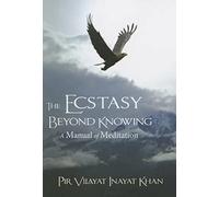 Ecstasy Beyond Knowing: A Manual of Meditation