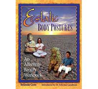 Ecstatic Body Postures: An Alternate Reality Workbook