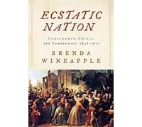 Ecstatic Nation: Confidence, Crisis, and Compromise, 1848-1877 (American History)