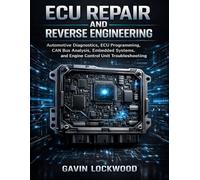 ECU Repair and Reverse Engineering: Automotive Diagnostics, ECU Programming, CAN Bus Analysis, Embedded Systems, and Engine Control Unit Troubleshooting (Vehicle System Engineering Series)