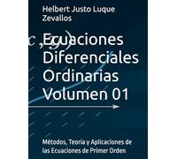 Ecuaciones Diferenciales Ordinarias Volumen 01: Métodos, Teoría y Aplicaciones de las Ecuaciones de Primer Orden (Licenciatura de Matematicas)