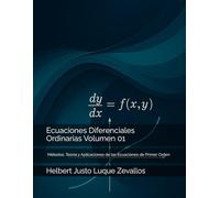 Ecuaciones Diferenciales Ordinarias Volumen 01: Métodos, Teoría y Aplicaciones de las Ecuaciones de Primer Orden (Licenciatura de Matematicas)