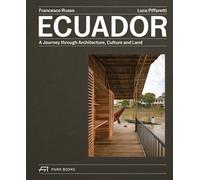 Ecuador : A Journey Through Architecture, Culture and Land