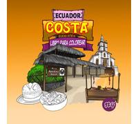 Ecuador Costa libro para colorear: Mapas, cultura, lugares turísticos y tradiciones de la Región Costa del Ecuador: Un viaje para colorear por la Región Costa del Ecuador