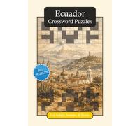 Ecuador Crossword Puzzles: Crossword Puzzles with Easy to Read Print about Ecuador, Culture, History and More | 6x9 inches, 120 pages | 50+ Puzzles ... (World Countries Crossword Puzzles)