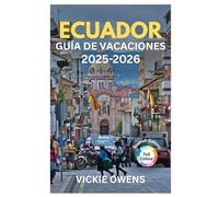 ECUADOR GUÍA DE VACACIONES 2025-2026: Explora Quito, la Amazonía, los Andes, Cuenca, Galápagos y la Costa del Pacífico con itinerarios, presupuestos, ... para viajeros (VACATION COMPANION 2025-2026)