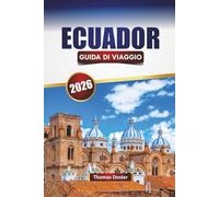 ECUADOR GUIDA DI VIAGGIO 2026: Scopri le principali attrazioni, i monumenti storici, le escursioni sui vulcani, la cucina locale e i consigli di viaggio per esplorare la gemma nascosta del Sud America