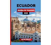 ECUADOR GUIDA DI VIAGGIO 2026: Scopri l'Ecuador: Isole Galapagos, Quito, Foresta Amazzonica e Ande per la vacanza definitiva in Sud America