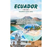 Ecuador-Reiseführer 2025-2026: Lebendige Mischung aus einheimischen Traditionen, farbenfrohen Festen und herzlicher Gastfreundschaft
