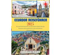 ECUADOR REISEFÜHRER 2025: Ein Land voller Kontraste, von den Anderen Gipfeln über den Amazonas-Dschungel bis hin zu den verzauberten Galapagosinseln