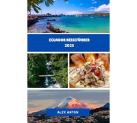 Ecuador Reiseführer 2025: Entdecken Sie Ecuadors Kultur, Natur und verborgene Schätze