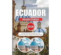 ECUADOR REISEFÜHRER 2026: Entdecken Sie Ecuadors Galápagosinseln, den Amazonas-Regenwald, die Anden und kulturelle Schätze