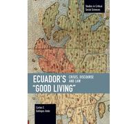 Ecuador’s “Good Living” : Crises, Discourse and Law