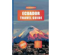 ECUADOR TRAVEL GUIDE 2025: Explore the Galápagos Islands, Andes Mountains, and Amazon Rainforest