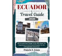 ECUADOR TRAVEL GUIDE: 85 Fun and Cool Things To Do, With Must Try Experience In And Around Ecuador For An Unforgettable Adventure (Jones the adventurer (ENG))