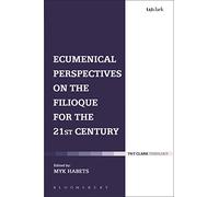 Ecumenical Perspectives on the Filioque for the 21st Century