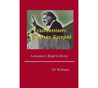 Ecumenism: Another Gospel: Lausanne's Road to Rome