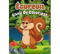 Écureuil Livre De Coloriage: Plus de 30 designs uniques avec des écureuils mignons pour les filles et les garçons de 3 à 8 ans