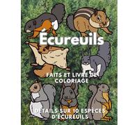 Écureuils : faits et livre de coloriage, détails de 10 espèces d'écureuils: Cahier d'activités pour les enfants de 2 à 16 ans