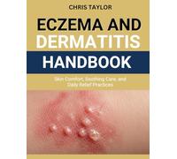 ECZEMA & DERMATITIS HANDBOOK: Skin Comfort, Soothing Care, and Daily Relief Practices