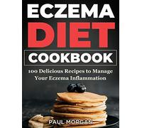 Eczema DIet Cookbook: 100 Delicious Recipes to Manage your Eczema Inflammation