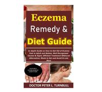 Eczema Remedy & Diet Guide: In depth Guide on How to Get Rid of Eczema Fast in Adult and Babies;Well Recognized Causes & Signs;Efficient Treatment &Natural Alternative;Meals to Eat and Avoid&Lots More