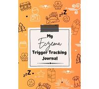 Eczema Trigger Tracker - A Journal for Caregivers: For Caregivers of Children with Eczema. Helps aid in identifying inflammatory triggers causing your child's eczema to flare