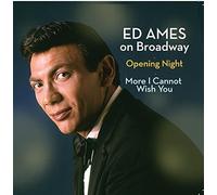 Ed Ames - Ed Ames on Broadway: Opening Night / More I Cannot Wish You