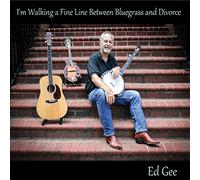 Ed Gee - I'm Walking A Fine Line Between Bluegrass And Divorce