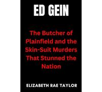 Ed Gein: The Butcher of Plainfield and the Skin-Suit Murders That Stunned the Nation (America’s Infamous Crimes)
