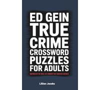 Ed Gein True Crime Crossword Puzzles for Adults: 125 Medium to Hard Crosswords Inspired by the Real-Life Horror That Shocked America (Crosswords for Adults)