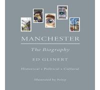 Ed Glinert Manchester : The Biography Hardback Book Ed Glinert Multicolor