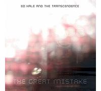 Ed Hale & the Transcendence - Great Mistake