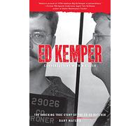 Ed Kemper: Conversations with a Killer: The Shocking True Story of the Co-Ed Butcher: 6