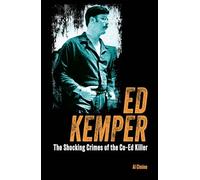 Ed Kemper: The Shocking Crimes of the Co-Ed Killer (True Crime Casefiles)