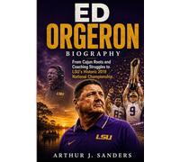 Ed Orgeron Biography: From Cajun Roots and Coaching Struggles to LSU’s Historic 2019 National Championship